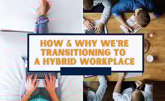 How and Why We’re Transitioning to a Hybrid Workplace Post-Pandemic